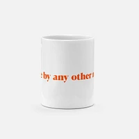 A Rose by Any Other Name 11oz Mug