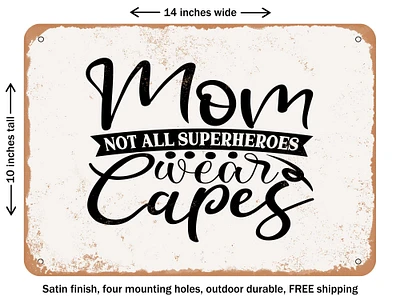 DECORATIVE METAL SIGN - Mom Not All Superheroes Wear Capes - Vintage Rusty Look