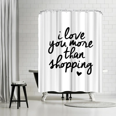 I Love You More Than Shopping by Motivated Type Shower Curtain 71" x 74"