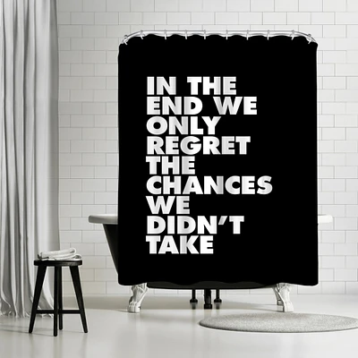 In The End We Only Regret The Chances We Didnt Take by Motivated Type Shower Curtain 71" x 74"