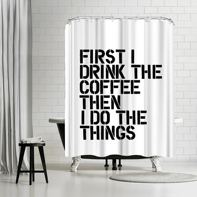 First I Drink The Coffee by Motivated Type Shower Curtain 71" x 74"