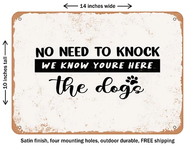 DECORATIVE METAL SIGN - No Need to Knock We Know You're Here the Dogs - Vintage Rusty Look