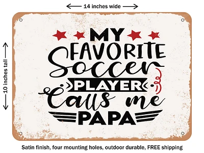 DECORATIVE METAL SIGN - My Favorite Soccer Player Calls Me Papa - Vintage Rusty Look