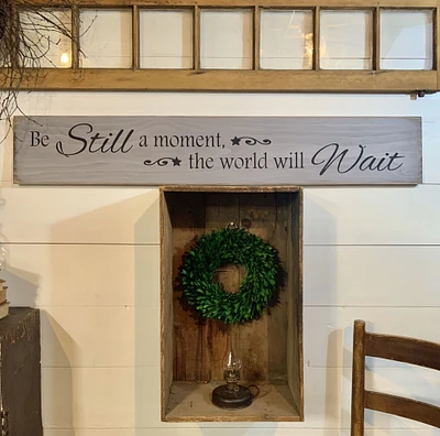 S829 Handmade wood sign 44 x 7.5 x .75. Be Still a Moment the World Will Wait