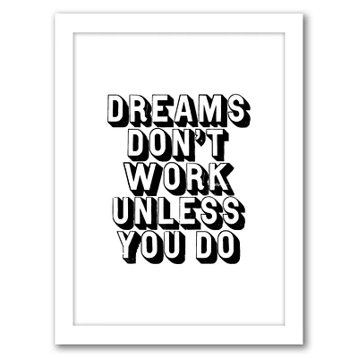 Dreams Dont Work Unless You Do by Motivated Type Frame