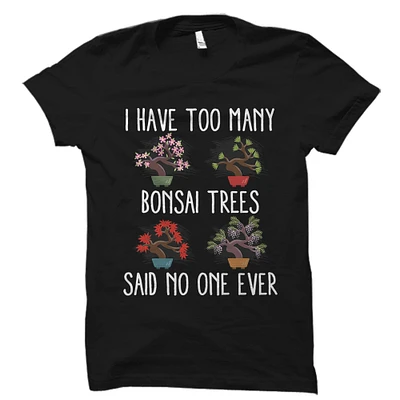 Bonsai Shirt. Bonsai Gift. Bonsai Lover Shirt. Bonsai Lover Gift. Bonsai Tree Shirt. Bonsai Tree Gift. Gardener Shirt. Bonsai Lover