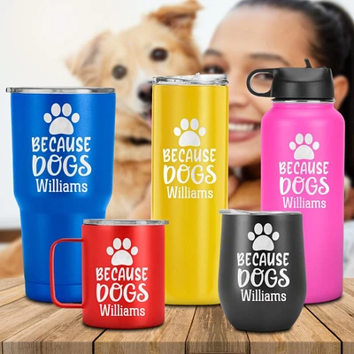 Because Dogs Engraved Name Tumbler, Man's Best Friend, Gift for Dogs Mom, Dogs Dad