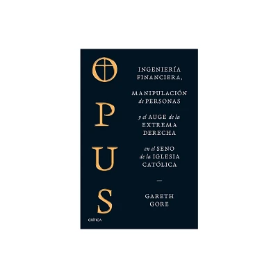 Opus: Ingeniera Financiera, Manipulacin de Personas Y Conspiracin de la Extrema Derecha En El Seno de la Iglesia Catlica / Opus: The Cult of Dark