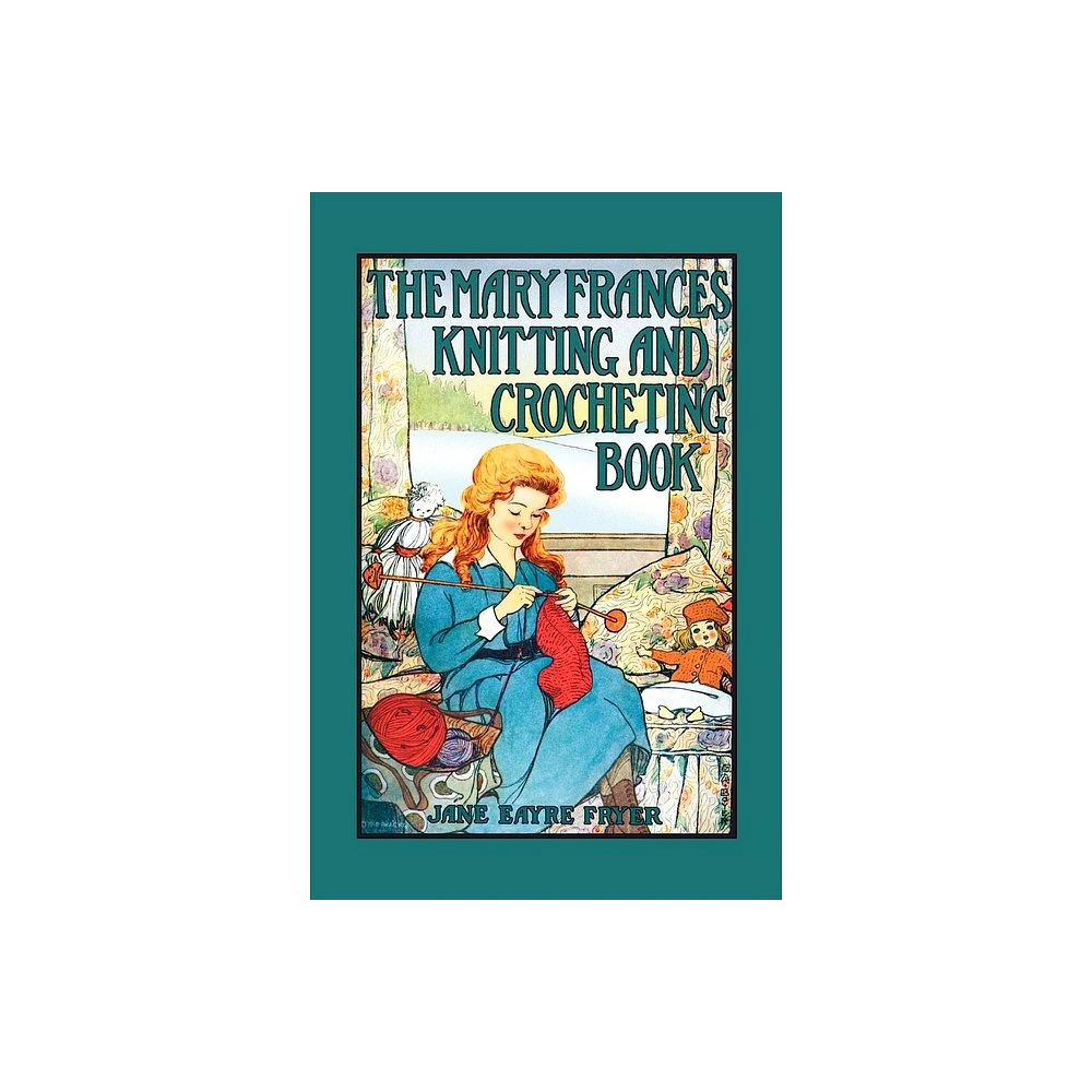 Mary Frances Knitting & Crocheting Book - by Jane Eayre Fryer (Paperback)