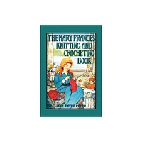 Mary Frances Knitting & Crocheting Book - by Jane Eayre Fryer (Paperback)