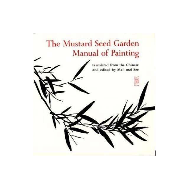 The Mustard Seed Garden Manual of Painting - (Bollingen) Annotated by Mai-Mai Sze (Paperback)