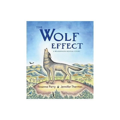 The Wolf Effect - (Voice of the Wilderness Picture Book) by Rosanne Parry (Hardcover)