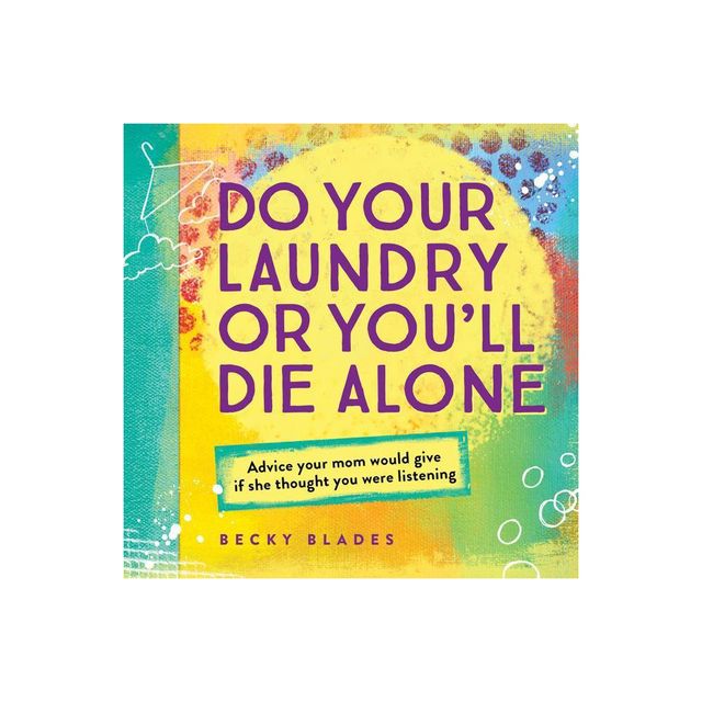 Do Your Laundry or Youll Die Alone - by Becky Blades (Hardcover)