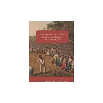 The Rise and Demise of Slavery and the Slave Trade in the Atlantic World - (Rochester Studies in African History and the Diaspora) (Hardcover)