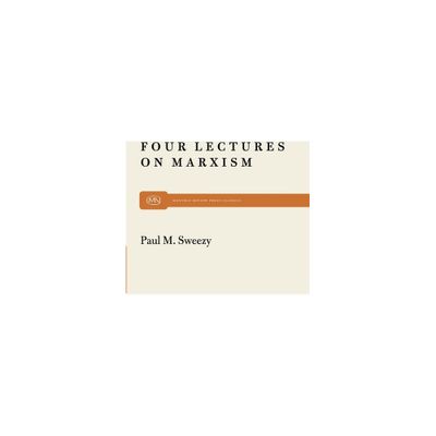 Four Lectures on Marxism - (Monthly Review Press Classic Titles) by Paul M Sweezy (Paperback)