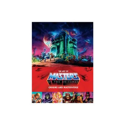 The Art of Masters of the Universe: Origins and Masterverse - by Mattel & Alex Irvine (Hardcover)