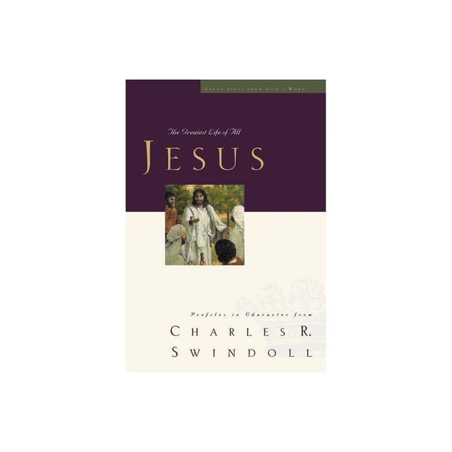 Great Lives: Jesus - by Charles R Swindoll (Paperback)