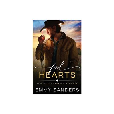 Fool Hearts (Plum Valley Cowboys Book 1) - by Emmy Sanders (Paperback)