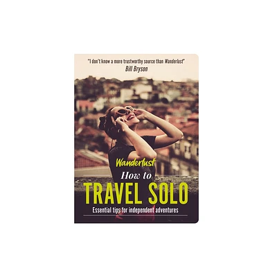 How to Travel Solo - (Wanderlust How to Travel) by Wanderlust (Paperback)