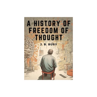 A History of Freedom of Thought - by J B Bury (Paperback)