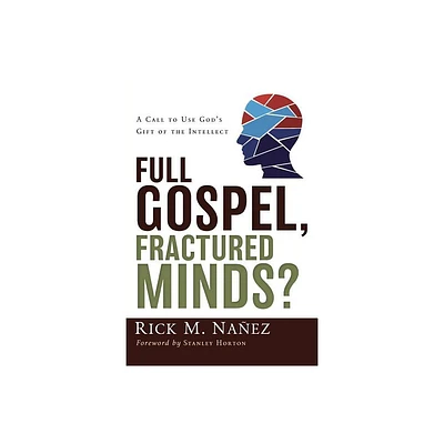 Full Gospel, Fractured Minds? - by Rick M Naez (Paperback)