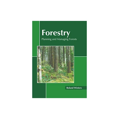 Forestry: Planning and Managing Forests - by Roland Winters (Hardcover)