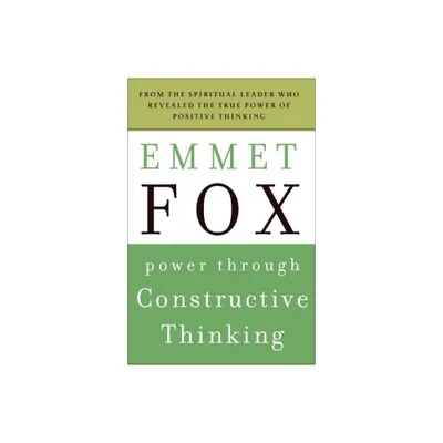 Power Through Constructive Thinking - by Emmet Fox (Paperback)