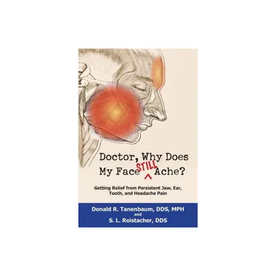 Doctor, Why Does My Face Still Ache? - by Donald R Tanenbaum & S L Roistacher (Paperback)