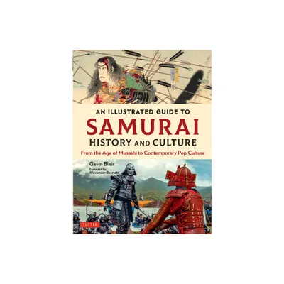 An Illustrated Guide to Samurai History and Culture - by Gavin Blair (Hardcover)