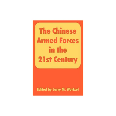 The Chinese Armed Forces in the 21st Century - by Larry M Wortzel (Paperback)