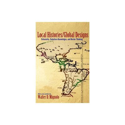 Local Histories/Global Designs - (Princeton Studies in Culture/Power/History) by Walter D Mignolo (Paperback)