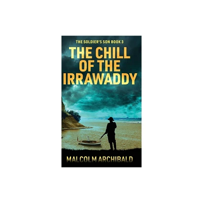 The Chill of the Irrawaddy - (The Soldiers Son) by Malcolm Archibald (Hardcover)