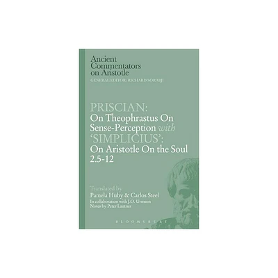 Priscian: On Theophrastus on Sense-Perception with Simplicius: On Aristotle on the Soul 2.5-12 - (Ancient Commentators on Aristotle) (Paperback)