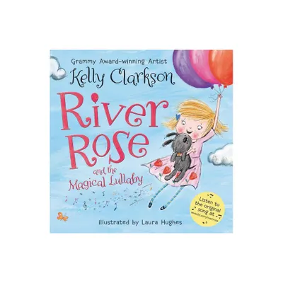 River Rose and the Magical Lullaby - by Kelly Clarkson (Hardcover)