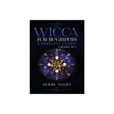 Wicca For Beginners, Complete Guide - by Serra Night (Hardcover)