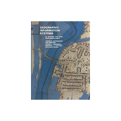 Geographic Information Systems - by J Antenucci & K Brown & P Croswell & M Kevany & H Archer (Paperback)