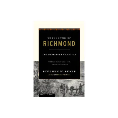 To the Gates of Richmond - by Stephen W Sears (Paperback)