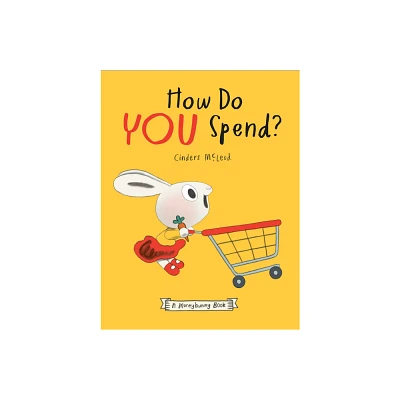 How Do You Spend? a Moneybunny Book - (A Moneybunny Book) by Cinders McLeod (Hardcover)