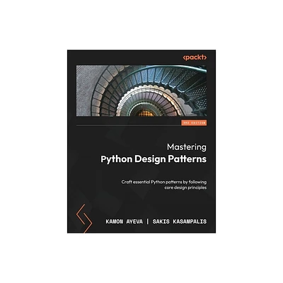 Mastering Python Design Patterns - Third Edition - 3rd Edition by Kamon Ayeva & Sakis Kasampalis (Paperback)