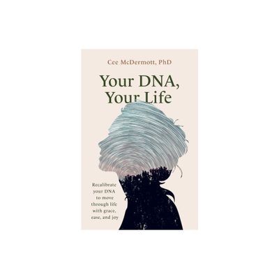 Your DNA, Your Life - by Cee McDermott (Paperback)