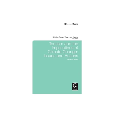 Tourism and the Implications of Climate Change - (Bridging Tourism Theory and Practice) by Christian Schott (Hardcover)