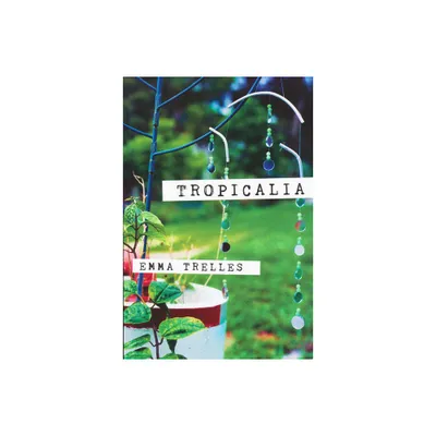 Tropicalia - (Andrs Montoya Poetry Prize) by Emma Trelles (Paperback)