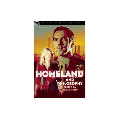 Homeland and Philosophy - (Popular Culture and Philosophy) by Robert Arp (Paperback)