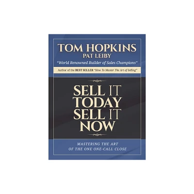 Sell It Today, Sell It Now - by Tom Hopkins (Paperback)