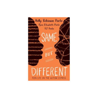 Same But Different: Teen Life on the Autism Express - by Holly Robinson Peete & Rj Peete & Ryan Elizabeth Peete (Paperback)