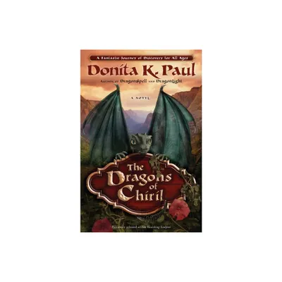 The Dragons of Chiril - (Dragon Keepers Chronicles) by Donita K Paul (Paperback)