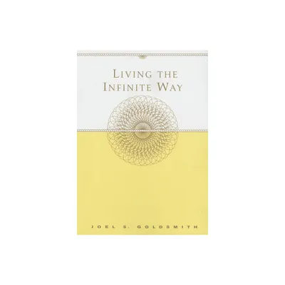 Living the Infinite Way - by Joel S Goldsmith (Paperback)