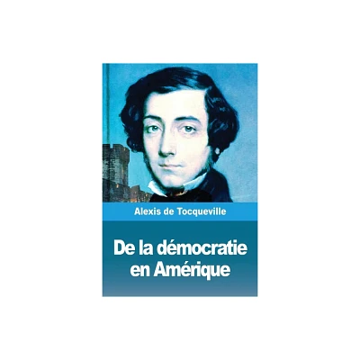 De la dmocratie en Amrique - by Alexis de Tocqueville (Paperback)