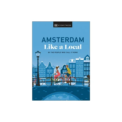 Amsterdam Like a Local - (Local Travel Guide) by Elysia Brenner & Nellie Huang & Michael Mordechay & Dk Travel (Hardcover)