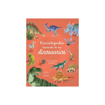 Enciclopedia Ilustrada de Los Dinosaurios. Un Recorrido Visual Por El Mundo Preh Istrico / The Illustrated Encyclopedia of Dinosaurs: A Visual Tour